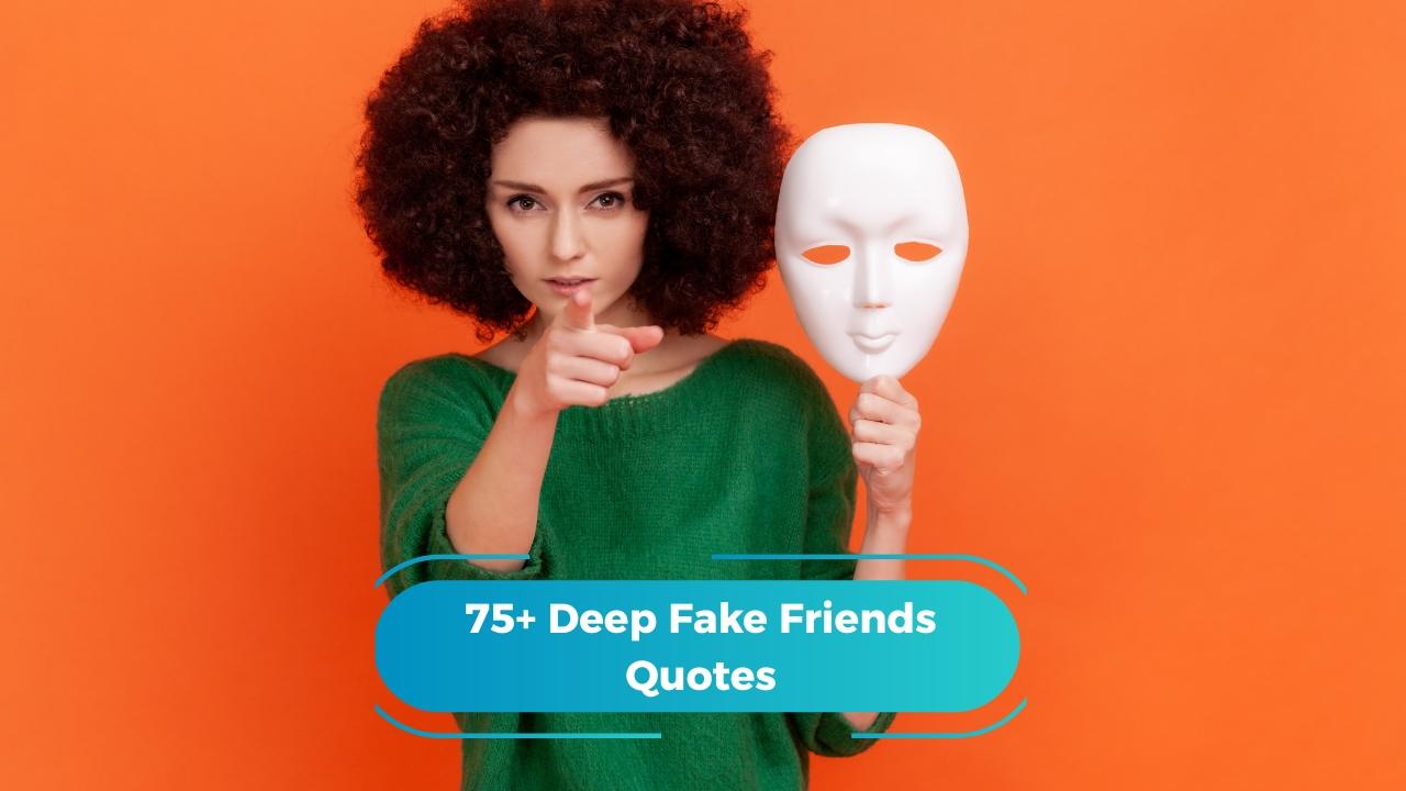 Deep Fake Friends Quotes